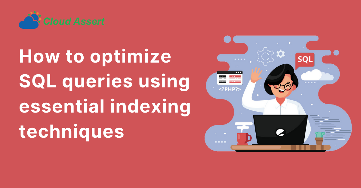 How to optimize SQL queries using essential indexing techniques