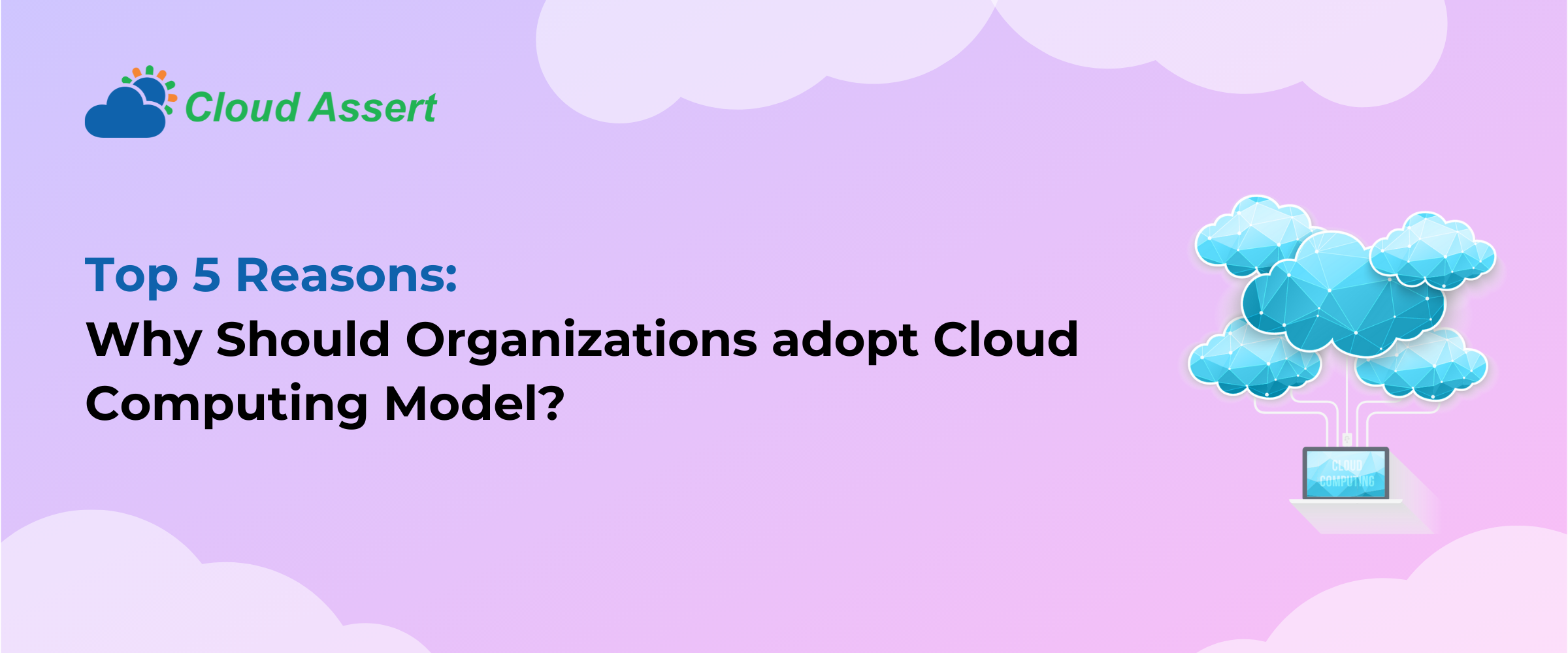 Top 5 Reasons: Why should organizations adopt cloud computing model?