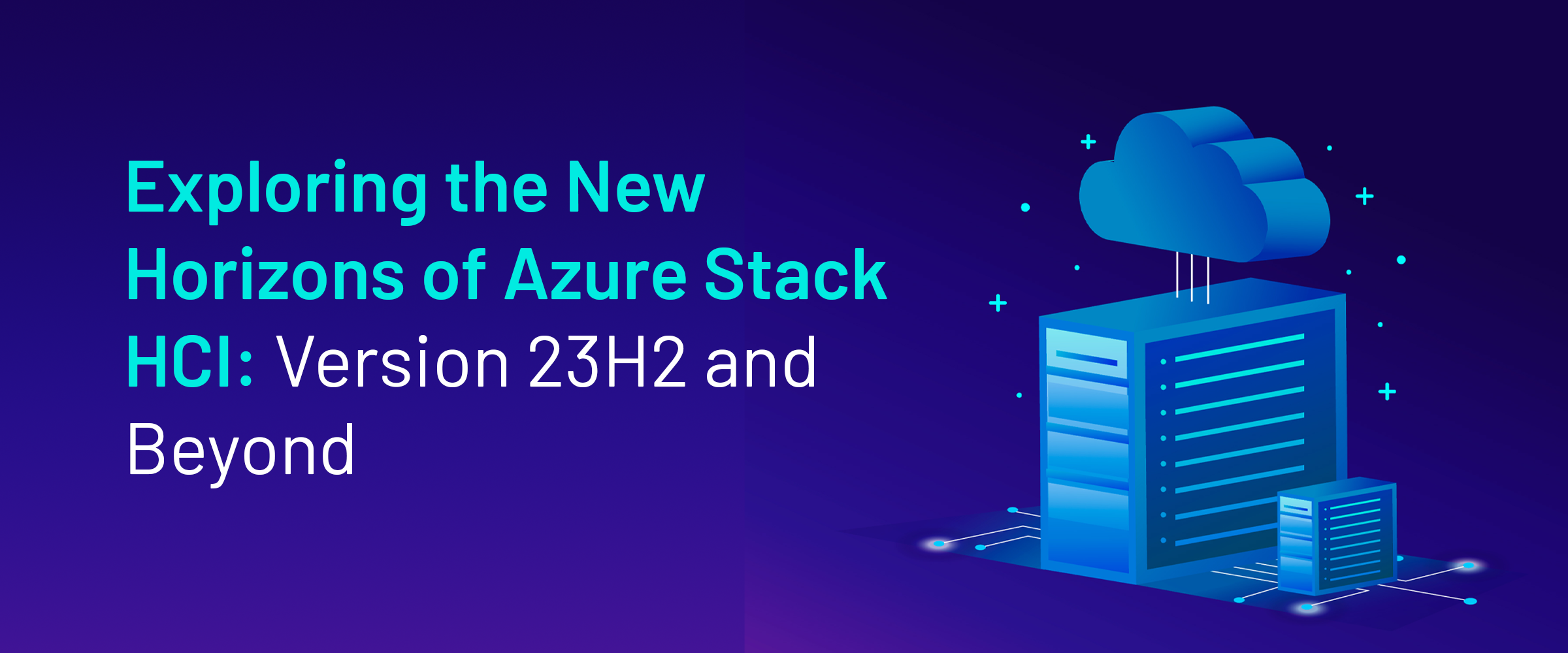 Exploring the New Horizons of Azure Stack HCI: Version 23H2 and Beyond